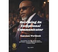 Becoming An Exceptional Communicator: Exercises Workbook