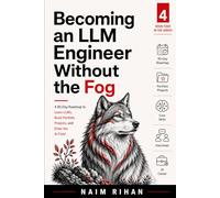 Becoming an LLM Engineer Without the Fog: A 90-Day Roadmap to Learn LLMs, Build Portfolio Projects, and Enter the AI Field (LLMs Without the Fog)