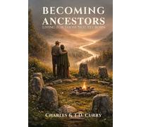 BECOMING ANCESTORS: Living for Those Not Yet Born (Sovereign Liberty)