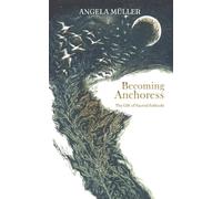 Becoming Anchoress: The Gift of Sacred Solitude