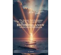 BECOMING ANEW LIVING FROM THE CENTER: The Journey Back to Essence with the Enneagram - Vol.3