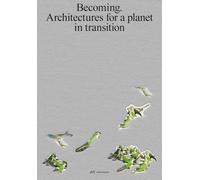 Becoming: Architectures for a planet in transition (CATALAGO DE EXP.)
