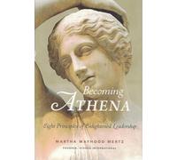 Becoming Athena Eight Principles of Enlighted Leadership
