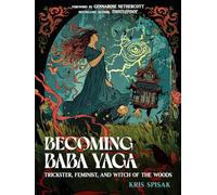 Becoming Baba Yaga: Trickster, Feminist, and Witch of the Woods