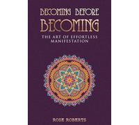 Becoming Before Becoming: The Art of Effortless Manifestation