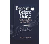 Becoming Before Being: The Secret Panic of Your 20s: What Most People Realize Too Late
