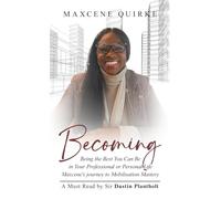 Becoming: Being the Best You Can Be in Your Professional or Personal Life Maxcene's journey to Mobilisation Mastery
