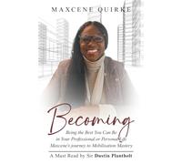 Becoming: Being the Best You Can Be in Your Professional or Personal Life Maxcene's journey to Mobilisation Mastery