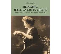 Becoming Belle da Costa Greene. A visionary librarian through her letters (Berenson Green)