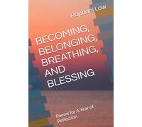 BECOMING, BELONGING, BREATHING, AND BLESSING: Poems for A Year of Reflection (A Year of Reflection with Poems)