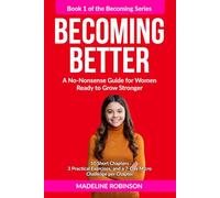 Becoming Better: A No-Nonsense Guide for Women Ready to Grow Stronger: 1 (The Becoming Series)