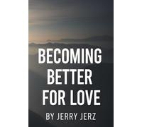 BECOMING BETTER FOR LOVE: A Journey of Growth, Respect, and Real Connection