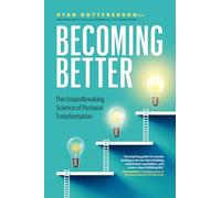 Becoming Better: The Groundbreaking Science of Personal Transformation