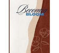 Becoming Bloom: A Journal for Growth, Grace & Gratitude