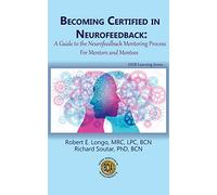 Becoming Certified in Neurofeedback: A Guide to the Neurofeedback Mentoring Process For Mentors and Mentees