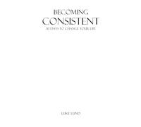 Becoming Consistent: 30 Days to Change Your Life