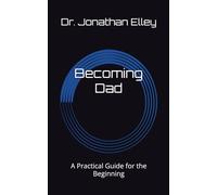 Becoming Dad: A Practical Guide for the Beginning