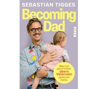 Becoming Dad: Was ich gern früher übers Vatersein gewusst hätte | Das Buch des bekannten Podcasters Sebastian Tigges | Gleichberechtigte Elternschaft leben