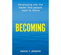 BECOMING: Developing into the leader that people want to follow