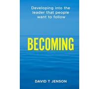 BECOMING: Developing into the leader that people want to follow