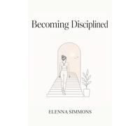 Becoming Disciplined: How to Stop Procrastinating, Build Consistency, and Take Control of Your Life in Your 20s