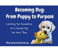 Becoming Dug: From Puppy to Purpose: Creating the Foundation of a Service Dog: The First Year