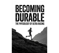 Becoming Durable: The Physiology of Ultra Racing: 1 (The Ultra Racing System)