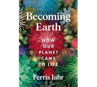 Becoming Earth: How Our Planet Came to Life