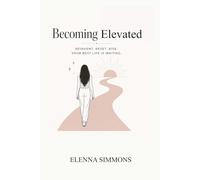 Becoming Elevated: How to Reinvent Yourself, Upgrade Your Life, and Become the Best Version of You in Your 20s