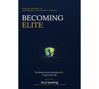 Becoming Elite: A Complete Guide to Junior Golf, College Golf and Life