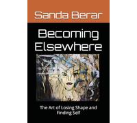 Becoming Elsewhere: The Art of Losing Shape and Finding Self