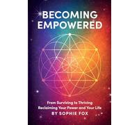 BECOMING EMPOWERED: From surviving to thriving - reclaiming your power and your life