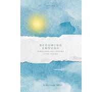 Becoming Enough: Rebuilding Self-Esteem After Trauma