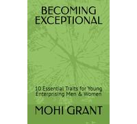 BECOMING EXCEPTIONAL: 10 Essential Traits for Young Enterprising Men & Women