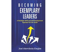 Becoming Exemplary Leaders: A Paradigm Shift and Self-Development Approach for the Youth