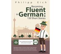 Becoming fluent in German: 150 Short Stories: 1