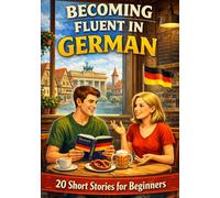 Becoming Fluent in German: 20 Short Stories for Beginners