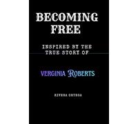 BECOMING FREE: Biography Inspired by the true story of VIRGINIA ROBERTS (GIUFFRE)