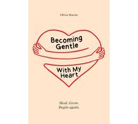 Becoming Gentle With My Heart: Heal. Grow. Begin again.