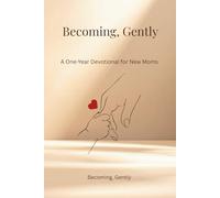 Becoming,Gently: A One-Year Devotional for New Moms