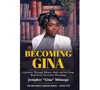 Becoming Gina: A Journey Through Silence, Faith, and the Long Road from Survival to Becoming (The Becoming Memoir Series)