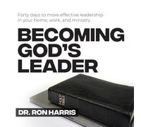 Becoming God’s Leader: Forty days to more effective leadership in your home, work, and ministry.