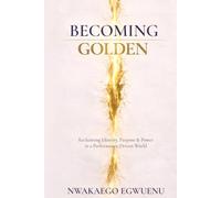 Becoming Golden: Reclaiming Identity, Purpose & Power in a Performance-Driven World