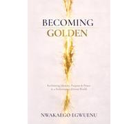 Becoming Golden: Reclaiming Identity, Purpose & Power in a Performance-Driven World