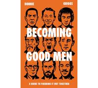 Becoming Good Men: A Guide to Figuring It Out Together