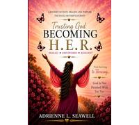 Becoming H.E.R. Healed. Empowered. Resilient.: A Journey of Healing, Hope, and Becoming the Woman God Created You to Be