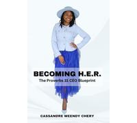 BECOMING H.E.R.: The Proverbs 31 CEO Blueprint: Faith, Strategy, and Stewardship for the Woman Called to Lead, Build, and Thrive