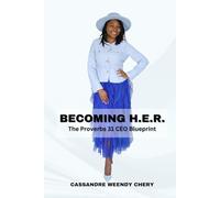 BECOMING H.E.R.: The Proverbs 31 CEO Blueprint: Faith, Strategy, and Stewardship for the Woman Called to Lead, Build, and Thrive