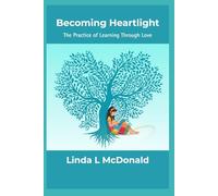 Becoming Heartlight: The Practice of Learning Through Love