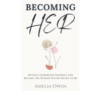 Becoming Her: 101 Days to Rebuild Yourself and Become the Woman You’re Meant to Be